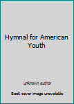 Unknown Binding Hymnal for American Youth Book