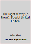 Hardcover The Right of Way (A Novel). Special Limited Edition Book
