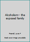 Paperback Alcoholism-- the exposed family Book