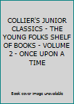Hardcover COLLIER'S JUNIOR CLASSICS - THE YOUNG FOLKS SHELF OF BOOKS - VOLUME 2 - ONCE UPON A TIME Book