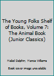 The Young Folks Shelf of Books, Volume 7: The Animal Book