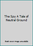 Hardcover The Spy A Tale of Neutral Ground Book