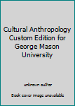 Unknown Binding Cultural Anthropology Custom Edition for George Mason University Book