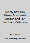Paperback Ninety Best Day Hikes: Southwest Oregon and Far Northern California Book
