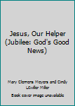 Paperback Jesus, Our Helper (Jubilee: God's Good News) Book