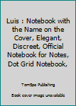 Paperback Luis : Notebook with the Name on the Cover, Elegant, Discreet, Official Notebook for Notes, Dot Grid Notebook, Book