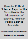 Hardcover Goals for Political Science: Report of the Committee for the Advancement of Teaching, American Political Science Association Book