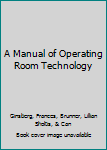 Paperback A Manual of Operating Room Technology Book