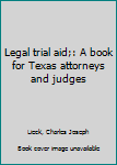 Unknown Binding Legal trial aid;: A book for Texas attorneys and judges Book
