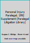 Personal Injury Paralegal, 1992 Supplement (Paralegal Litigation Library)