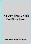 The Day They Shook the Plum Tree