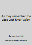 Unknown Binding As they remember the Little Lost River Valley Book