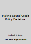 Paperback Making Sound Credit Policy Decisions Book
