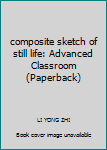 Paperback composite sketch of still life: Advanced Classroom (Paperback) [Chinese] Book
