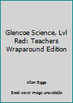 Hardcover Glencoe Science, Lvl Red: Teachers Wraparound Edition Book