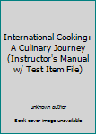 Paperback International Cooking: A Culinary Journey (Instructor's Manual w/ Test Item File) Book