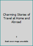 Hardcover Charming Stories of Travel at Home and Abroad Book