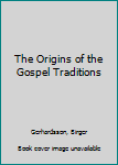 Hardcover The Origins of the Gospel Traditions Book