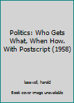 Paperback Politics: Who Gets What, When How. With Postscript (1958) Book