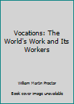 Hardcover Vocations: The World's Work and Its Workers Book