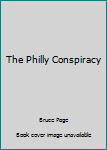 Unknown Binding The Philly Conspiracy Book