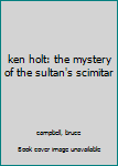 Hardcover ken holt: the mystery of the sultan's scimitar Book