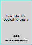 Paperback Fido Dido: The Oddball Adventure Book