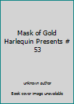 Unknown Binding Mask of Gold Harlequin Presents # 53 Book