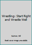 Hardcover Wrestling: Start Right and Wrestle Well Book