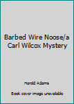 Paperback Barbed Wire Noose/a Carl Wilcox Mystery Book
