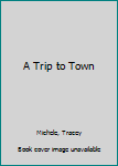 Paperback A Trip to Town Book