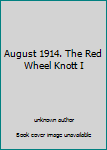 Unknown Binding August 1914. The Red Wheel Knott I Book