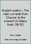 Hardcover English poetry;: The main currents from Chaucer to the present (A Galaxy book, GB 93) Book