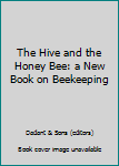 Hardcover The Hive and the Honey Bee: a New Book on Beekeeping Book