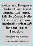 Paperback Welcome to Bangalore - India : Lined Travel Journal, 120 Pages, 6x9, Soft Cover, Matte Finish, Funny Travel Notebook, Perfect Gift for Your Trip to Bangalore Book