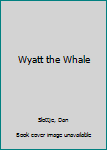 Hardcover Wyatt the Whale Book