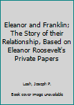 Eleanor and Franklin; The Story of their Relationship, Based on Eleanor Roosevelt's Private Papers