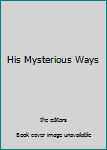 Hardcover His Mysterious Ways Book