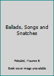 Hardcover Ballads, Songs and Snatches Book