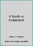 A Month in Switzerland