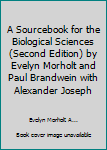 A Sourcebook for the Biological Sciences (Second Edition) by Evelyn Morholt and Paul Brandwein with Alexander Joseph