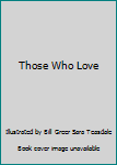 Those Who Love