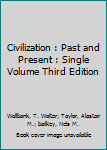 Civilization : Past and Present : Single Volume Third Edition