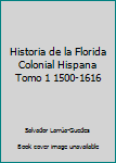 Hardcover Historia de la Florida Colonial Hispana Tomo 1 1500-1616 [Spanish] Book