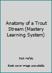 Ring-bound Anatomy of a Trout Stream (Mastery Learning System) Book