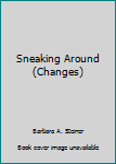 Unknown Binding Sneaking Around (Changes) Book