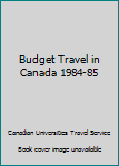 Paperback Budget Travel in Canada 1984-85 Book
