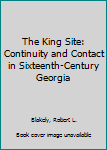 Paperback The King Site: Continuity and Contact in Sixteenth-Century Georgia Book