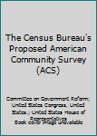 Paperback The Census Bureau's Proposed American Community Survey (ACS) Book
