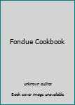 Unknown Binding Fondue Cookbook Book